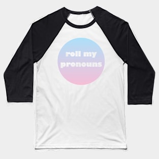 Roll My Pronouns Baseball T-Shirt